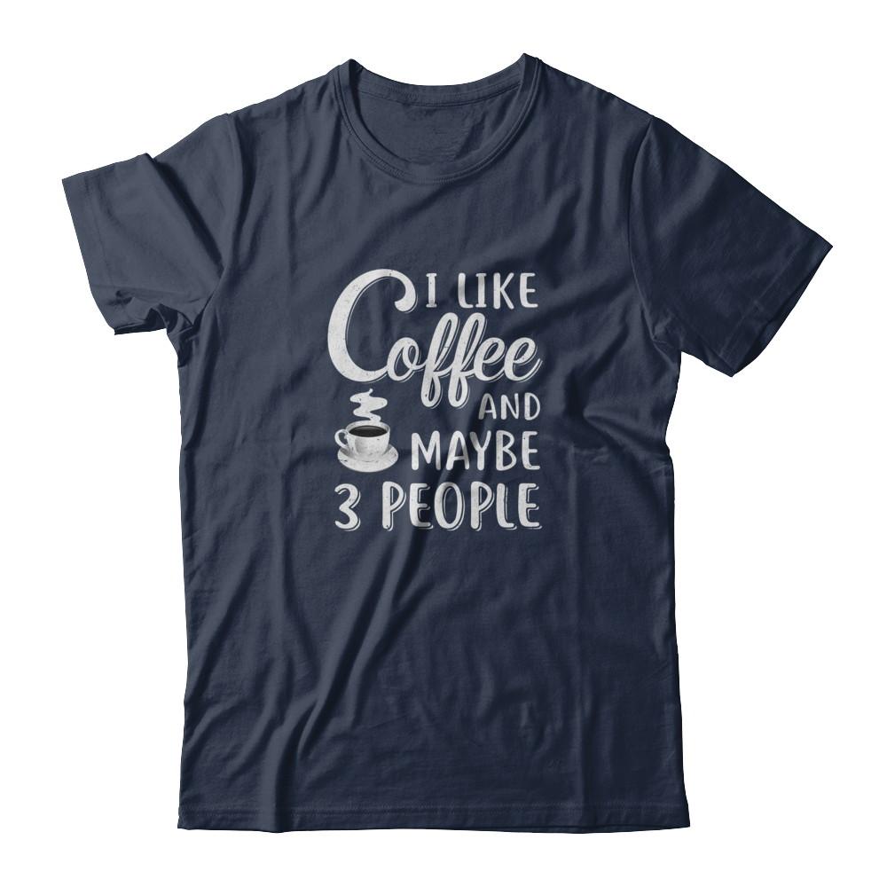 I Like Coffee And Maybe 3 People-T-Shirt & Tank Top-Classic T-Shirt-Navy