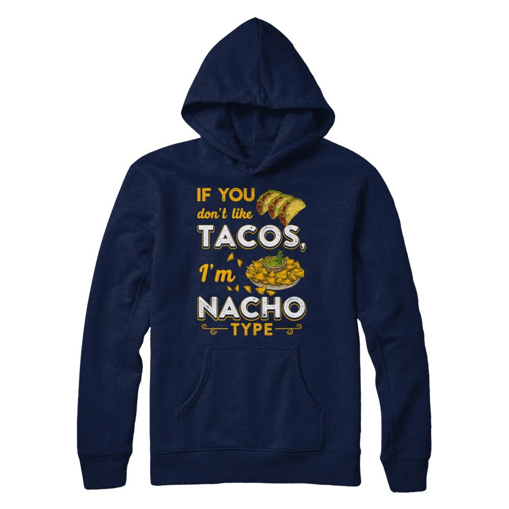 If You Don't Like Tacos I'm Nacho Type-T-Shirt & Hoodie-Pullover Hoodie-Navy