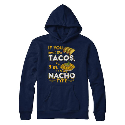 If You Don't Like Tacos I'm Nacho Type-T-Shirt & Hoodie-Pullover Hoodie-Navy