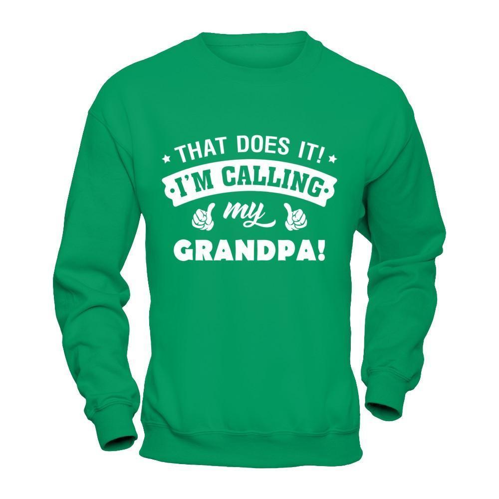 That Does It I'm Calling My Grandpa-T-Shirt & Hoodie-Crewneck Sweatshirt-Irish Green