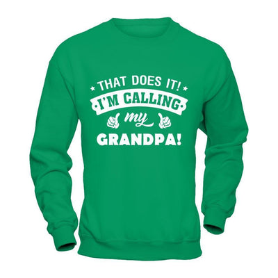 That Does It I'm Calling My Grandpa-T-Shirt & Hoodie-Crewneck Sweatshirt-Irish Green