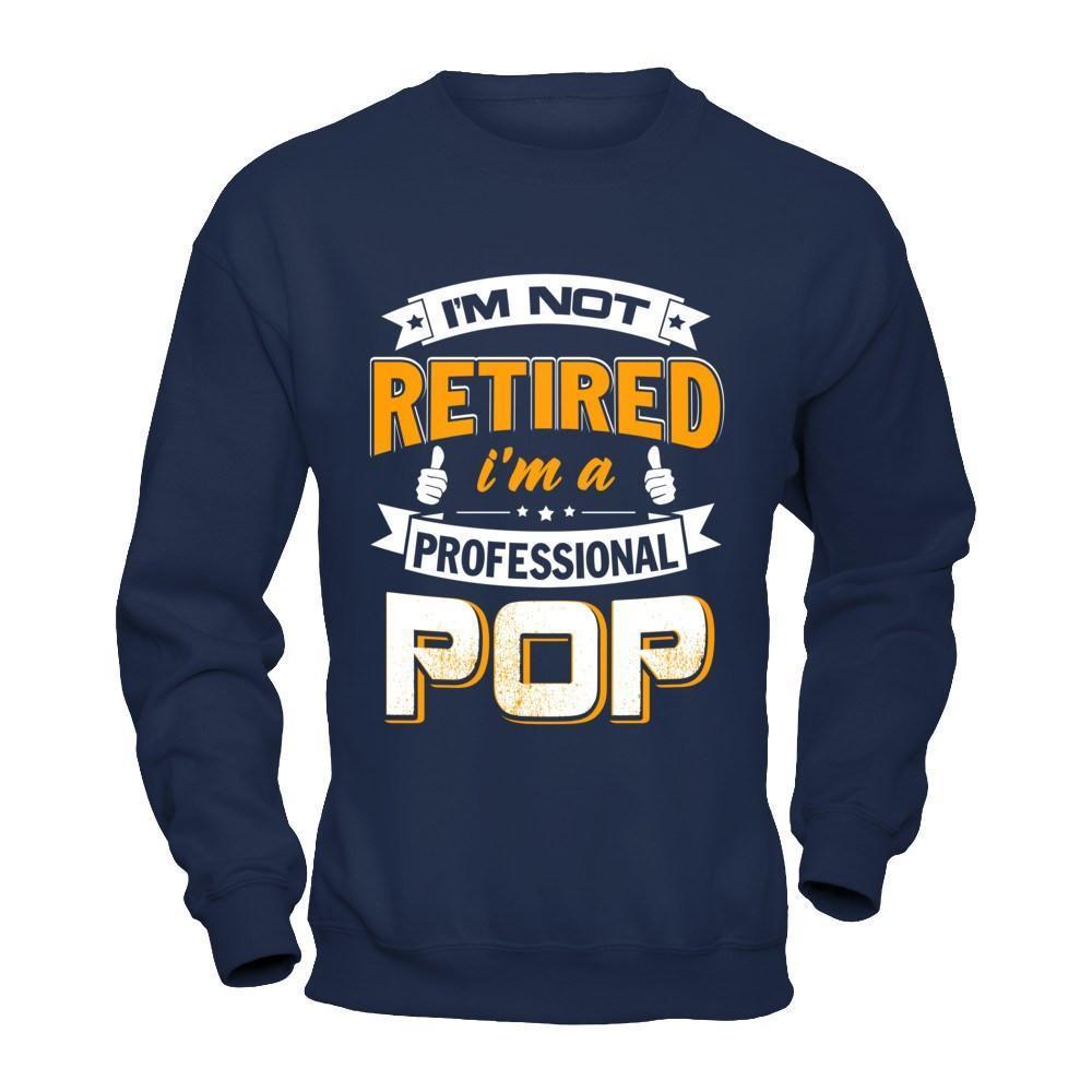 I'm Not Retired I'm A Professional Pop-T-Shirt & Hoodie-Crewneck Sweatshirt-Navy