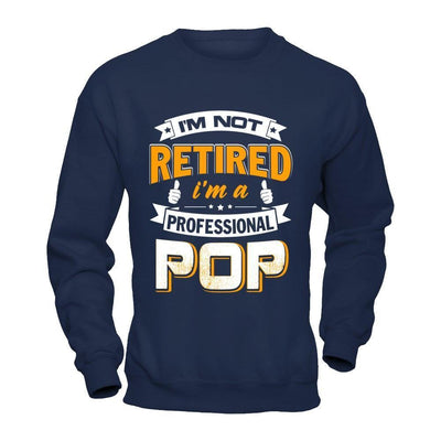 I'm Not Retired I'm A Professional Pop-T-Shirt & Hoodie-Crewneck Sweatshirt-Navy