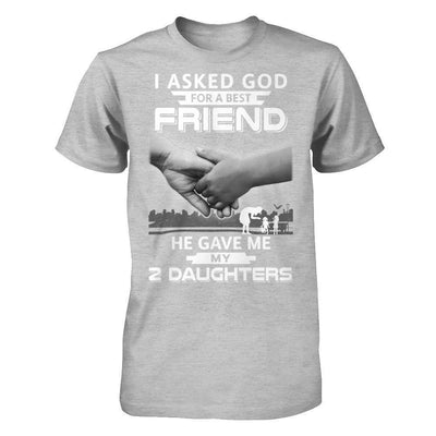 I Asked God For A Best Friend He Gave Me My Two Daughters-T-Shirt & Hoodie-Premium T-Shirt-Heather Gray