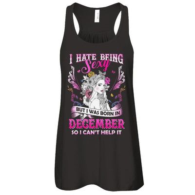 I Hate Being Sexy But I Was Born In December Birthday-T-Shirt & Tank Top-Women's Flowy Racerback Tank-Black