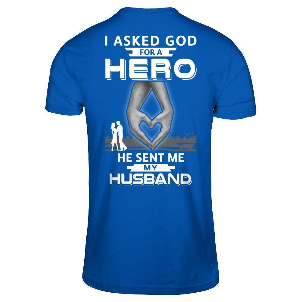 I Asked God For A Hero He Sent Me My Husband-T-Shirt & Hoodie-