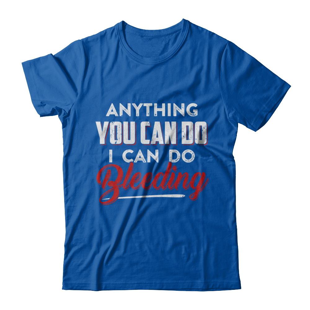 Anything You Can Do I Can Do Bleeding-T-Shirt & Hoodie-Premium T-Shirt-Royal