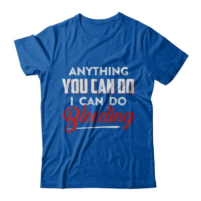 Anything You Can Do I Can Do Bleeding-T-Shirt & Hoodie-Premium T-Shirt-Royal