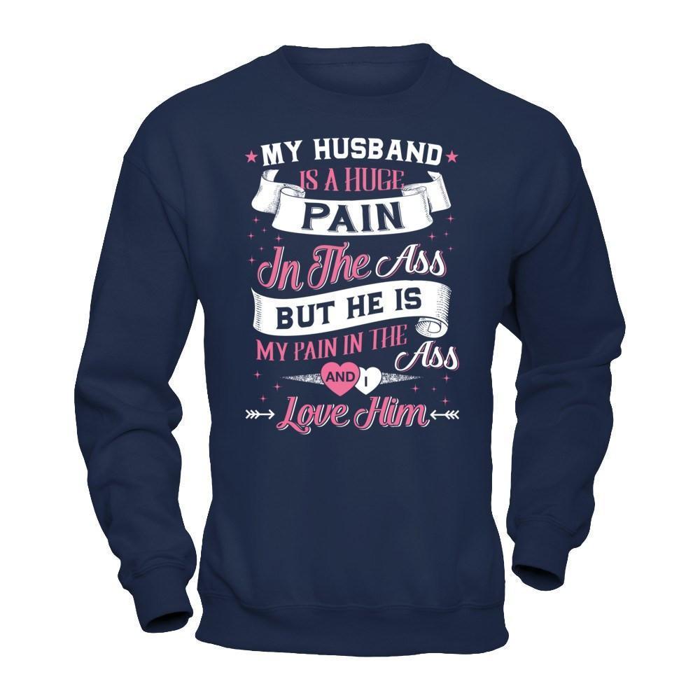 My Husband Is A Huge Pain-T-Shirt & Hoodie-Crewneck Sweatshirt-Navy