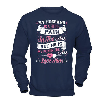 My Husband Is A Huge Pain-T-Shirt & Hoodie-Crewneck Sweatshirt-Navy