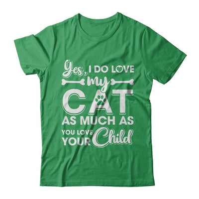 Yes I Do Love My Cat As Much As You Love Your Child-T-Shirt & Hoodie-Premium T-Shirt-Kelly Green