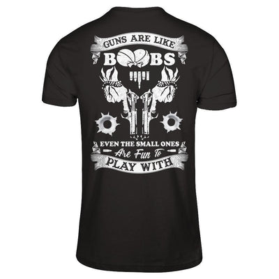 Guns Are Like Boos Even The Small Ones Are Fun To Play With-T-Shirt & Hoodie-Classic T-Shirt-Black