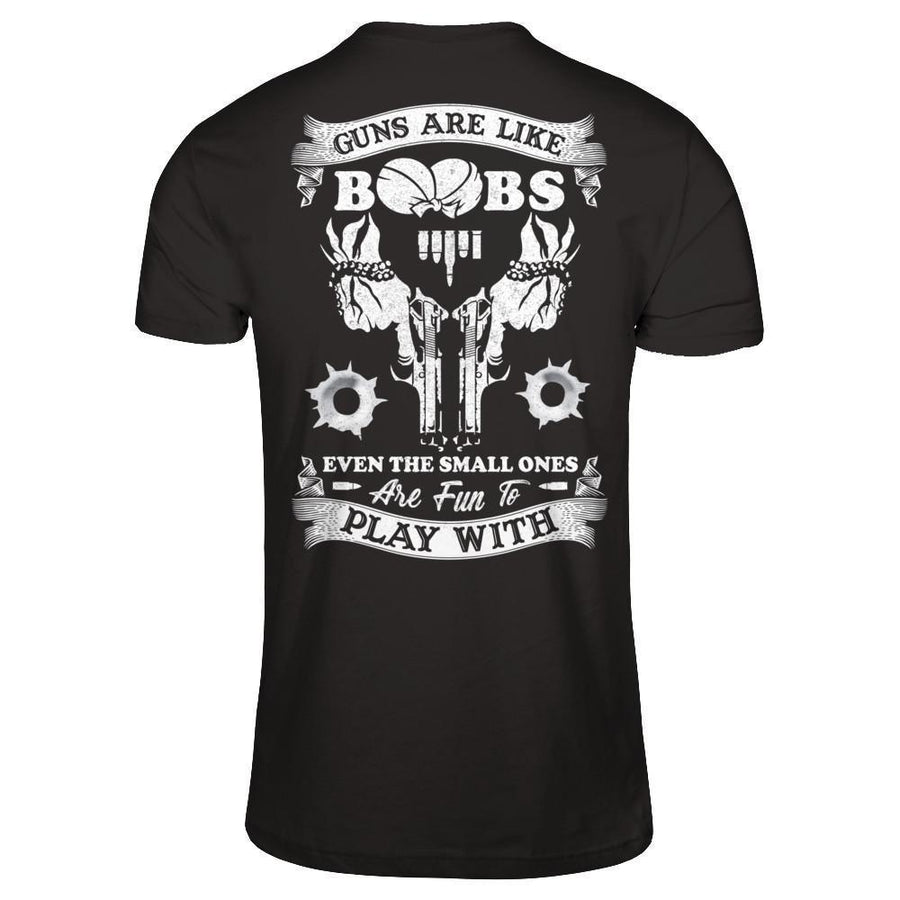 Guns Are Like Boos Even The Small Ones Are Fun To Play With-T-Shirt & Hoodie-Classic T-Shirt-Black