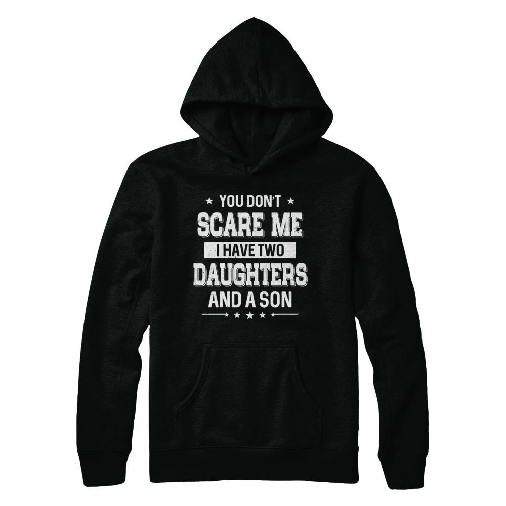 You Don't Scare Me I Have Two Daughters & A Son Fathers Day-T-Shirt & Hoodie-Pullover Hoodie-Black