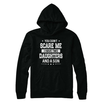 You Don't Scare Me I Have Two Daughters & A Son Fathers Day-T-Shirt & Hoodie-Pullover Hoodie-Black
