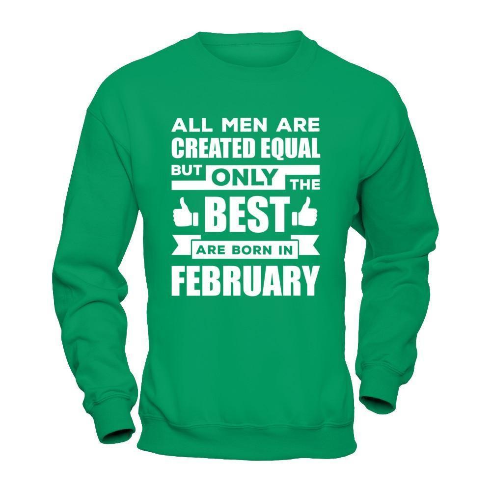 All Men Are Created Equal But Only The Best Are Born In February-T-Shirt & Hoodie-Crewneck Sweatshirt-Irish Green
