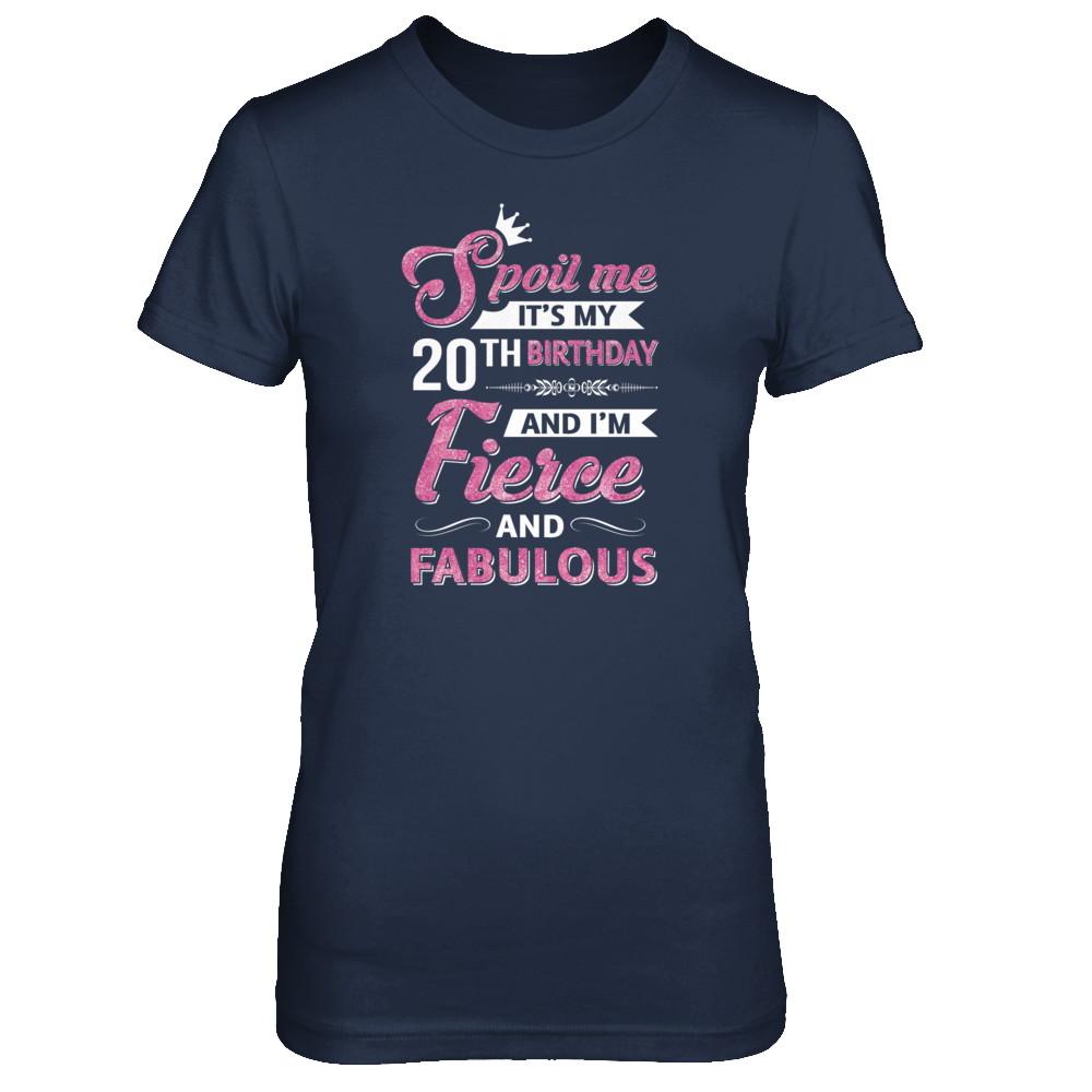 Spoil Me It's My 20Th Birthday And I'm Fierce And Fabulous-T-Shirt & Tank Top-Women's T-Shirt-Navy