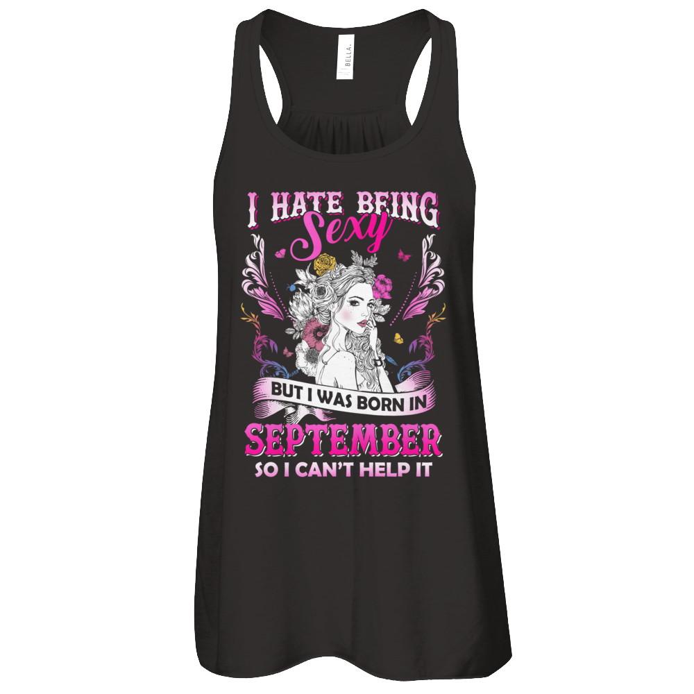 I Hate Being Sexy But I Was Born In September Birthday