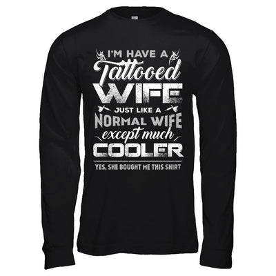 I Have A Tattooed Wife Like A Normal Wife But Cooler-T-Shirt & Hoodie-Long Sleeve T-Shirt-Black