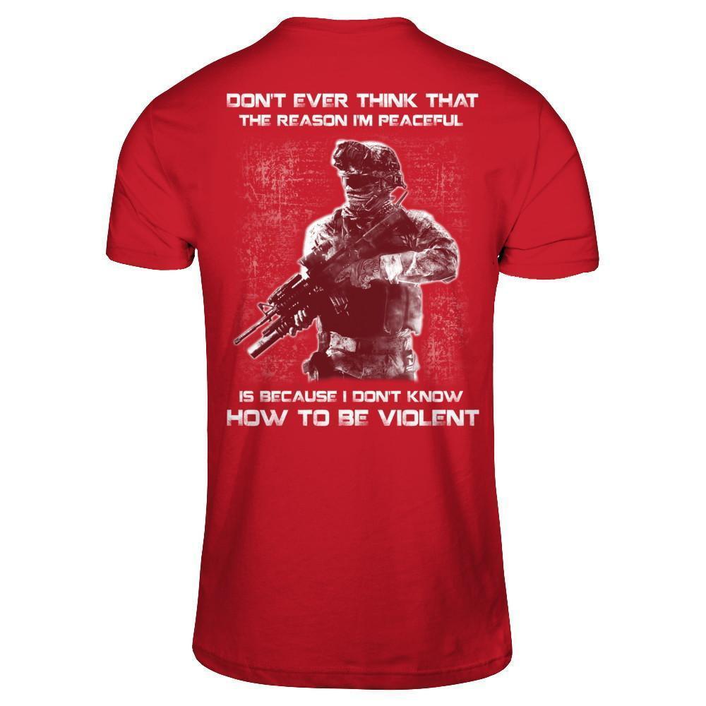 Veteran Don't Ever Think That The Reason I'm Peaceful-T-Shirt & Hoodie-Classic T-Shirt-Red