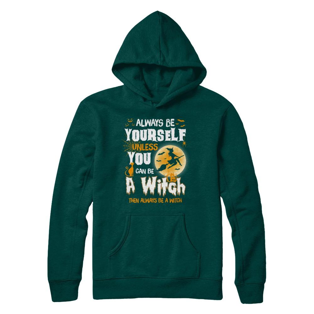 Always Be Yourself Unless You Can Be A Witch Halloween-T-Shirt & Sweatshirt-Pullover Hoodie-Deep Forest
