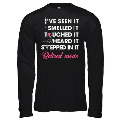 I've Seen It Smelled It Touched It Retried Nurse-T-Shirt & Hoodie-Long Sleeve T-Shirt-Black