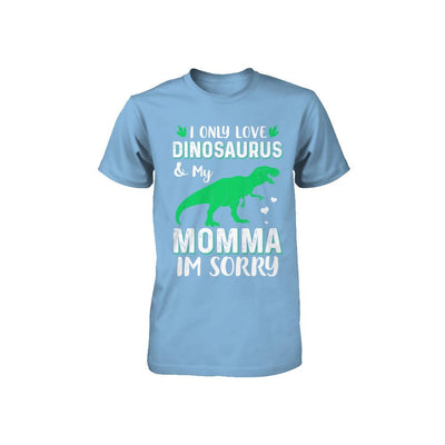 I Only Love Dinosaurs And My Momma I'm Sorry Youth-Youth Shirt-Toddler T-Shirt-Light Blue