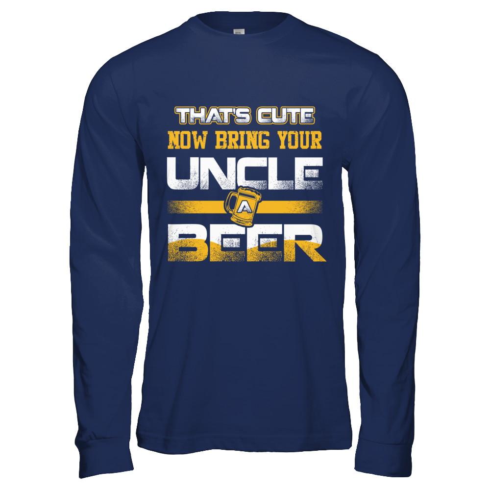That's Cute Now Bring Your Uncle A Beer-T-Shirt & Hoodie-Long Sleeve T-Shirt-Navy