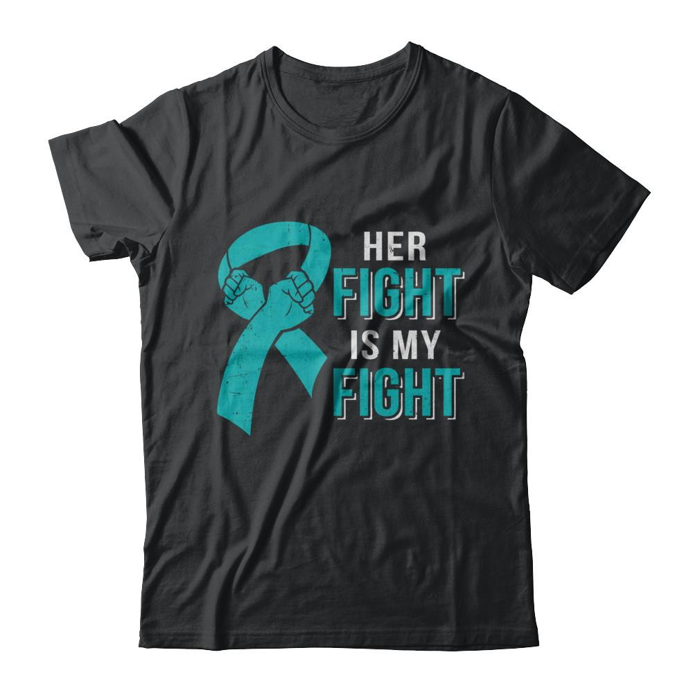 Her Fight Is My Fight Teal Ovarian Cancer Awareness