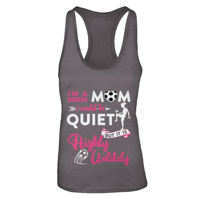 I'm A Soccer Mom I Could Be Quiet It Is Highly Unilkely-T-Shirt & Tank Top-Women's Ideal Racerback Tank-Dark Grey