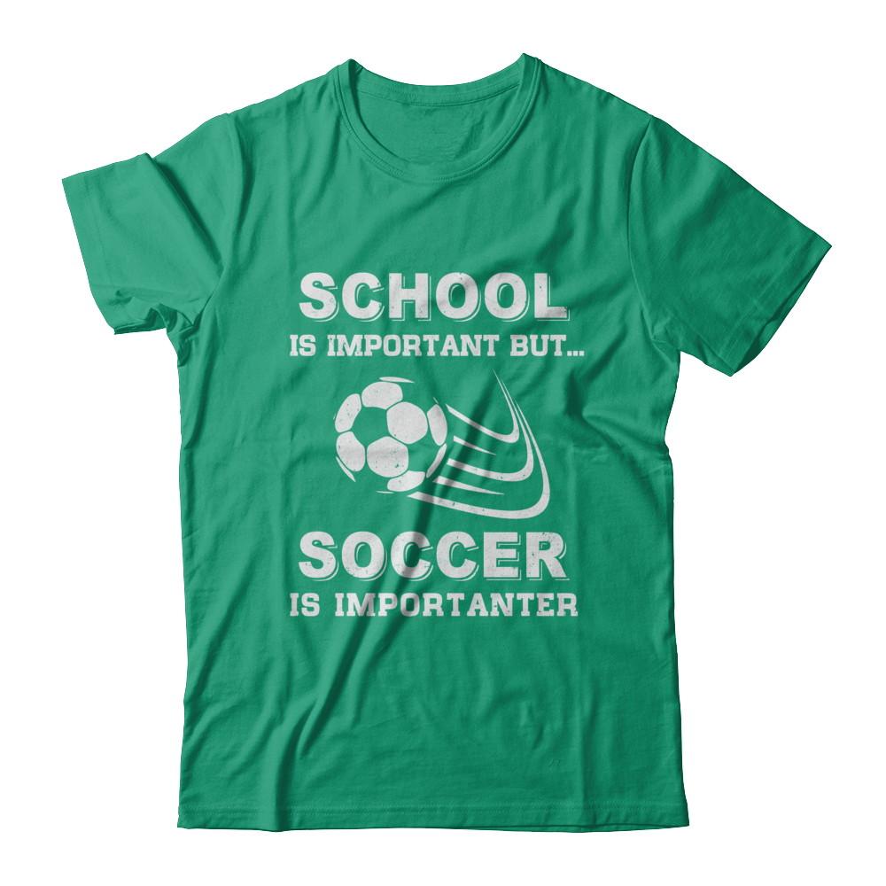 School Important Soccer Is Importanter Gift-T-Shirt & Hoodie-Classic T-Shirt-Kelly Green
