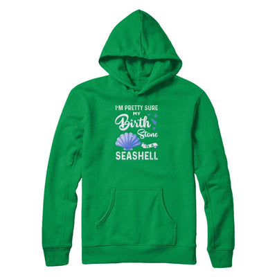 I'm Pretty Sure My Birth Stone Is A Seashell-T-Shirt & Tank Top-Pullover Hoodie-Irish Green
