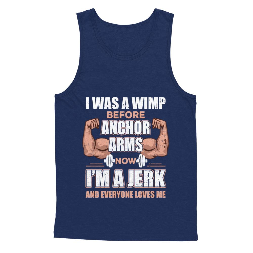 I Was A Wimp Before Anchor Arms Now I'm A Jerk-T-Shirt & Hoodie-Unisex Tank-Navy