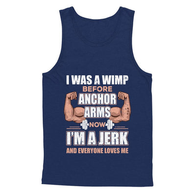 I Was A Wimp Before Anchor Arms Now I'm A Jerk-T-Shirt & Hoodie-Unisex Tank-Navy