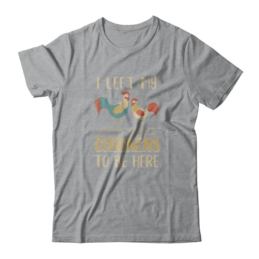 I Left My Chicken To Be Here Farmer Breeding Chickens-T-Shirt & Tank Top-Classic T-Shirt-Sport Grey