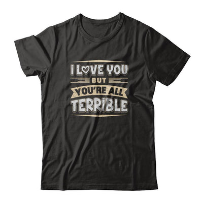 I Love You But You're All Terrible-T-Shirt & Tank Top-Premium T-Shirt-Black