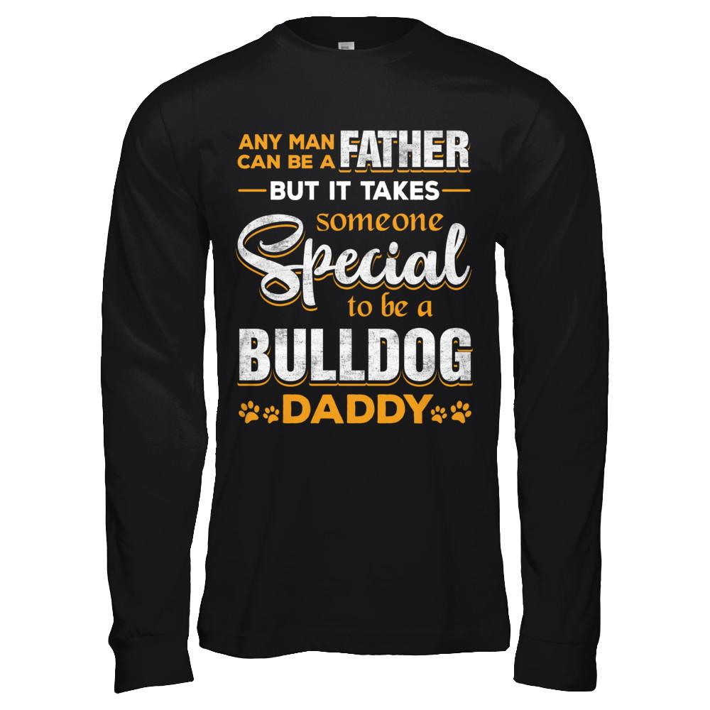 It Takes Someone To Be A Bulldog Daddy-T-Shirt & Hoodie-Long Sleeve T-Shirt-Black