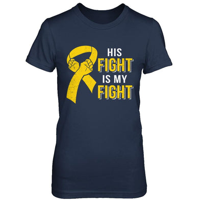 His Fight Is My Fight Childhood Cancer Yellow Ribbon-T-Shirt & Hoodie-Women's T-Shirt-Navy