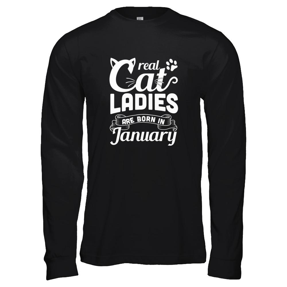 Real Cat Ladies Are Born In January Cat Day-T-Shirt & Tank Top-Long Sleeve T-Shirt-Black