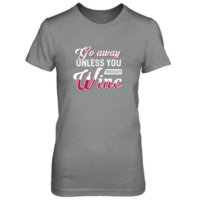 Go Away Unless You Brought Wine Lover-T-Shirt & Tank Top-Women's T-Shirt-Sport Grey