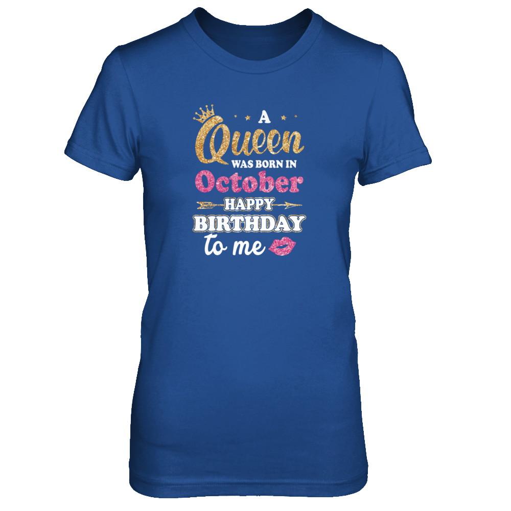 A Queen Was Born In October Happy Birthday Gift-T-Shirt & Tank Top-Women's T-Shirt-Royal