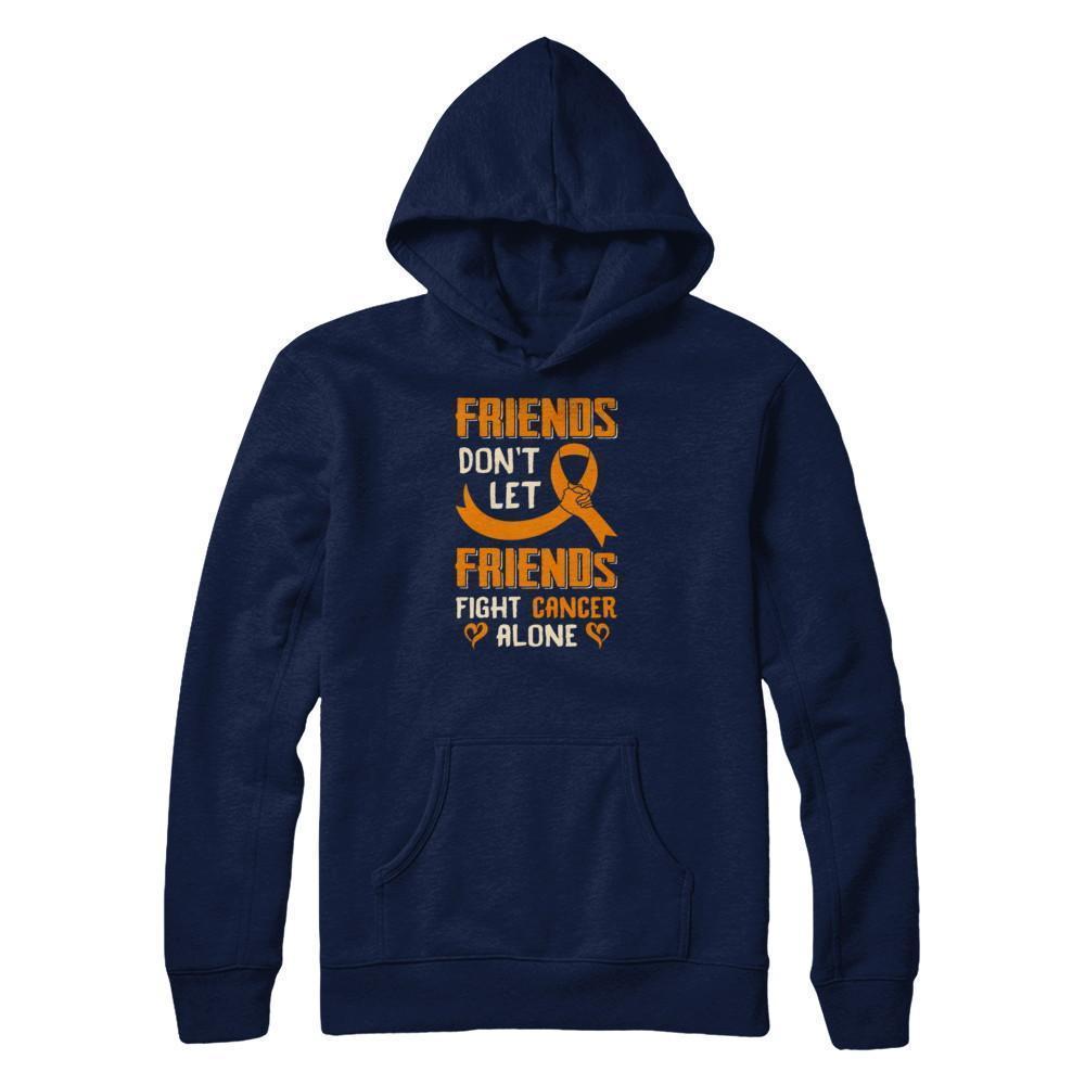 Friends Don't Let Friends Fight Cancer Alone Orange Awareness-T-Shirt & Tank Top-Pullover Hoodie-Navy