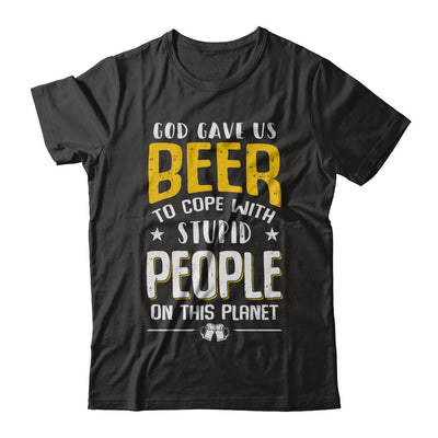 God Gave Us Beer To Cope With Stupid People-T-Shirt & Hoodie-Classic T-Shirt-Black