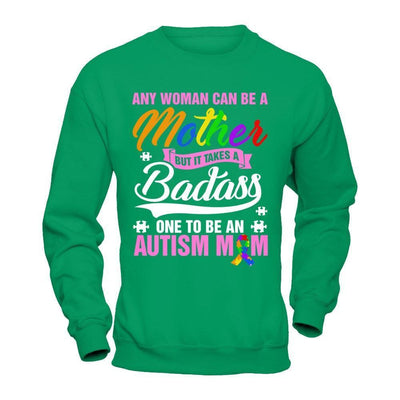 Any Woman Can Be A Mother But It Takes A Badass One To Be An Autism Mom-T-Shirt & Hoodie-Crewneck Sweatshirt-Irish Green