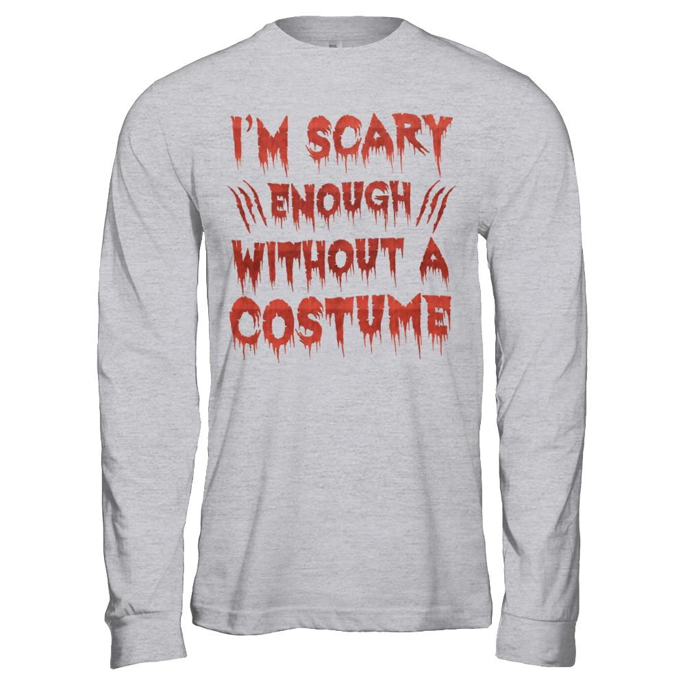 I'm Scary Enough Without A Costume-T-Shirt & Hoodie-Long Sleeve T-Shirt-Sport Grey