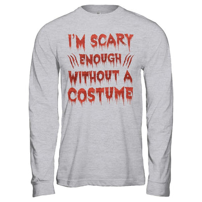 I'm Scary Enough Without A Costume-T-Shirt & Hoodie-Long Sleeve T-Shirt-Sport Grey