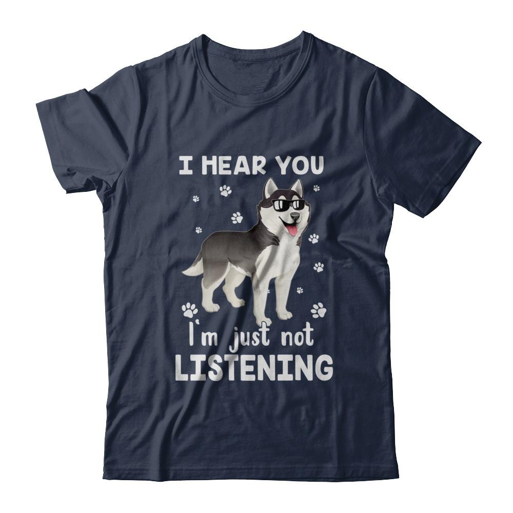 I Hear You I'm Just Not Listening Funny Husky-T-Shirt & Hoodie-Classic T-Shirt-Navy