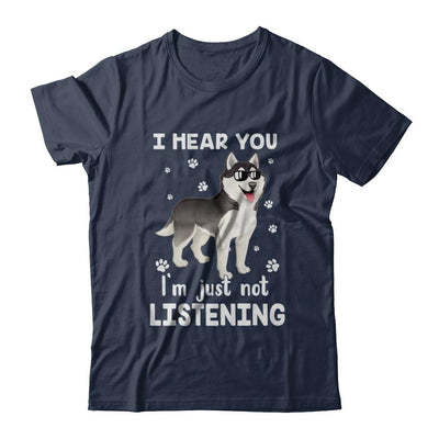 I Hear You I'm Just Not Listening Funny Husky-T-Shirt & Hoodie-Classic T-Shirt-Navy