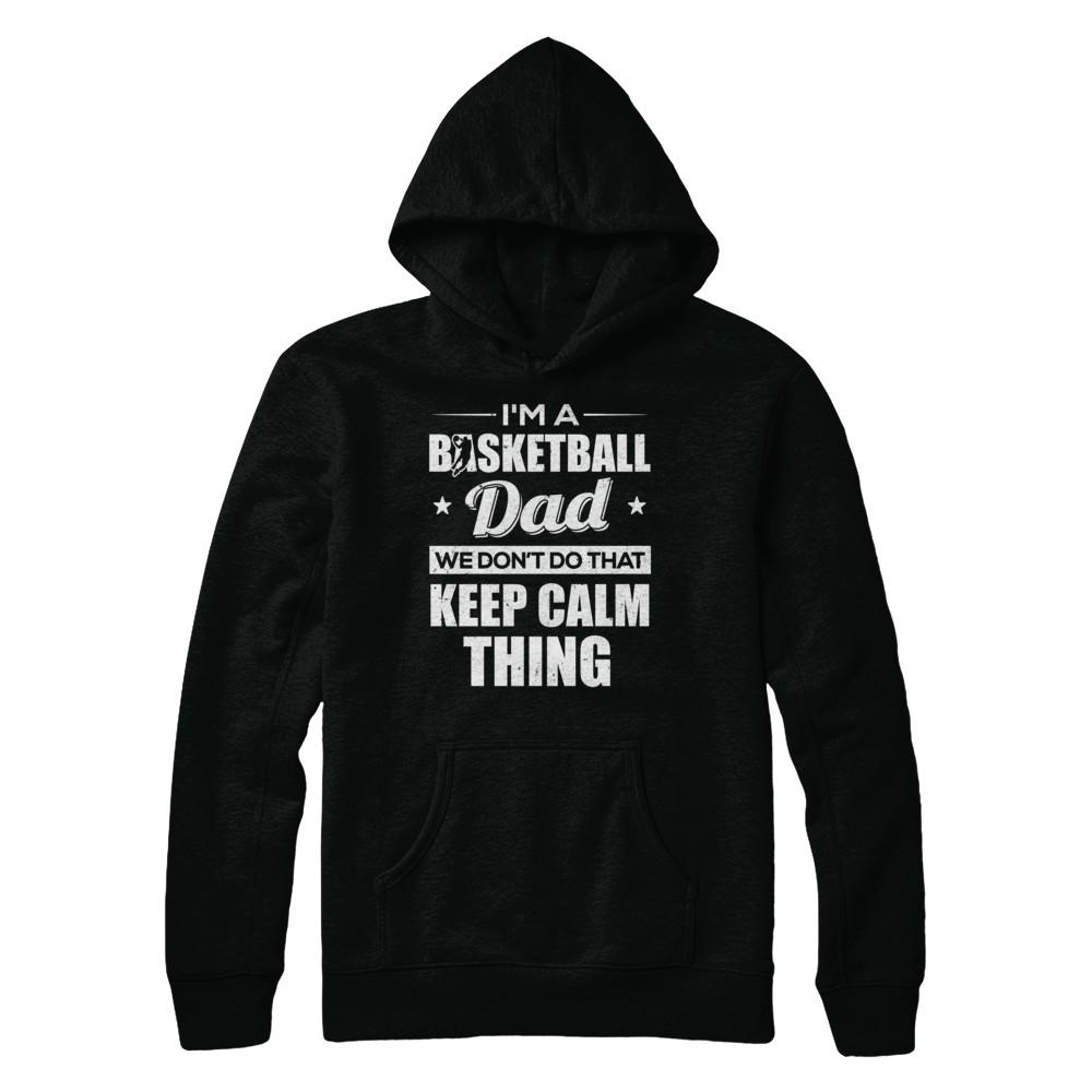 I'm A Basketball Dad We Don't Do That Keep Calm Thing-T-Shirt & Hoodie-Pullover Hoodie-Black