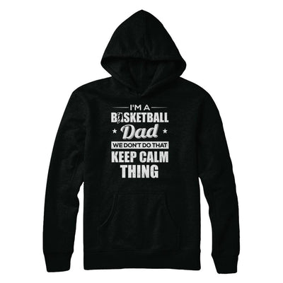 I'm A Basketball Dad We Don't Do That Keep Calm Thing-T-Shirt & Hoodie-Pullover Hoodie-Black